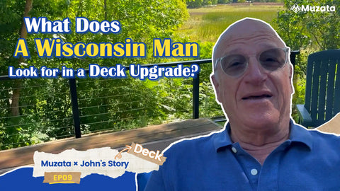 What Does A Wisconsin Man Look for in a Deck Upgrade? | Muzata × John's Story